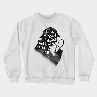 To A Great Mind Nothing Is Little Crewneck Sweatshirt